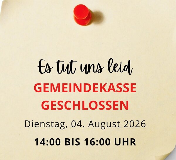 Bild vergr&ouml;&szlig;ern: Gemeindekasse geschlosse 4.08.2026